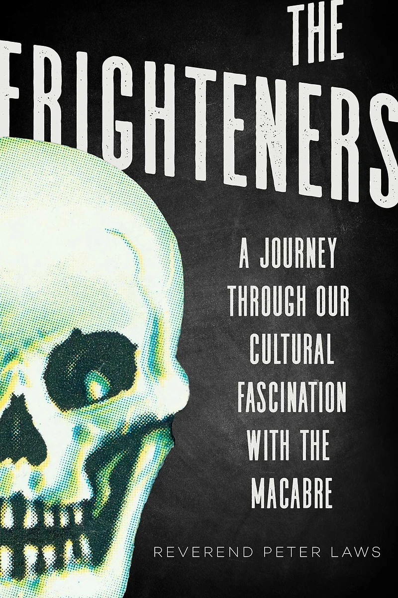 the Frighteners: A Journey Through our Cultural Fascination with Macabre