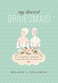 My Dearest Bridesmaid: A Heartfelt Keepsake from the Bride Your Life