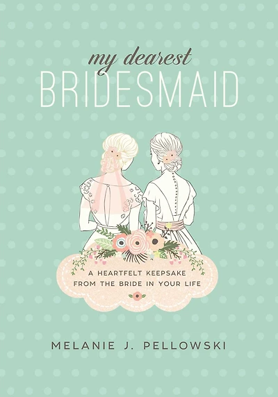 My Dearest Bridesmaid: A Heartfelt Keepsake from the Bride Your Life