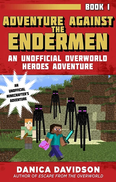 Adventure Against the Endermen: An Unofficial Overworld Heroes Adventure, Book One