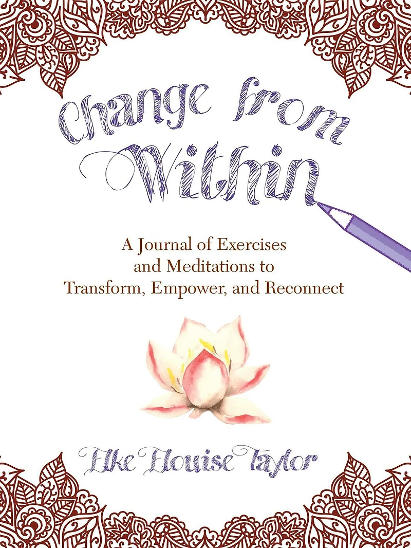 Change from Within: A Journal of Exercises and Meditations to Transform, Empower, and Reconnect