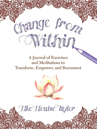 Change from Within: A Journal of Exercises and Meditations to Transform, Empower, and Reconnect