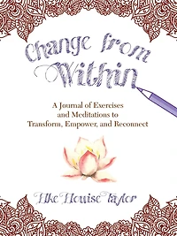 Change from Within: A Journal of Exercises and Meditations to Transform, Empower, and Reconnect