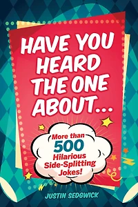 Have You Heard the One About . .: More Than 500 Side-Splitting Jokes!