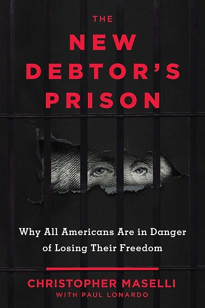 The New Debtors' Prison: Why All Americans Are Danger of Losing Their Freedom