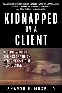 Kidnapped by a Client: The Incredible True Story of an Attorney's Fight for Justice