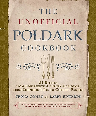 The Unofficial Poldark Cookbook: 85 Recipes from Eighteenth-Century Cornwall, Shepherd's Pie to Cornish Pasties