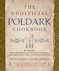 The Unofficial Poldark Cookbook: 85 Recipes from Eighteenth-Century Cornwall, Shepherd's Pie to Cornish Pasties