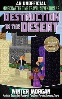 Destruction the Desert: An Unofficial Minecrafters Time Travel Adventure, Book 3