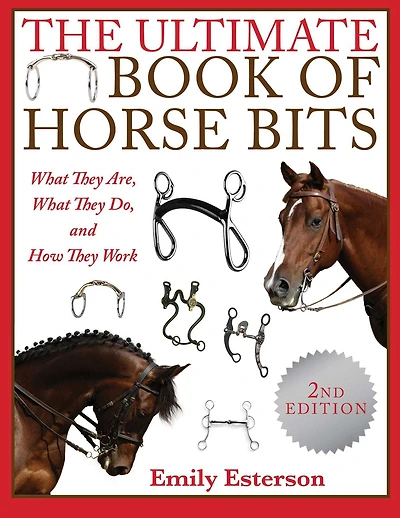 The Ultimate Book of Horse Bits: What They Are, Do, and How Work (2nd Edition)