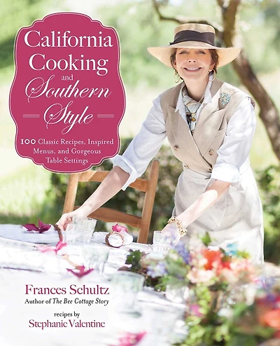 California Cooking and Southern Style: 100 Great Recipes, Inspired Menus, Gorgeous Table Settings