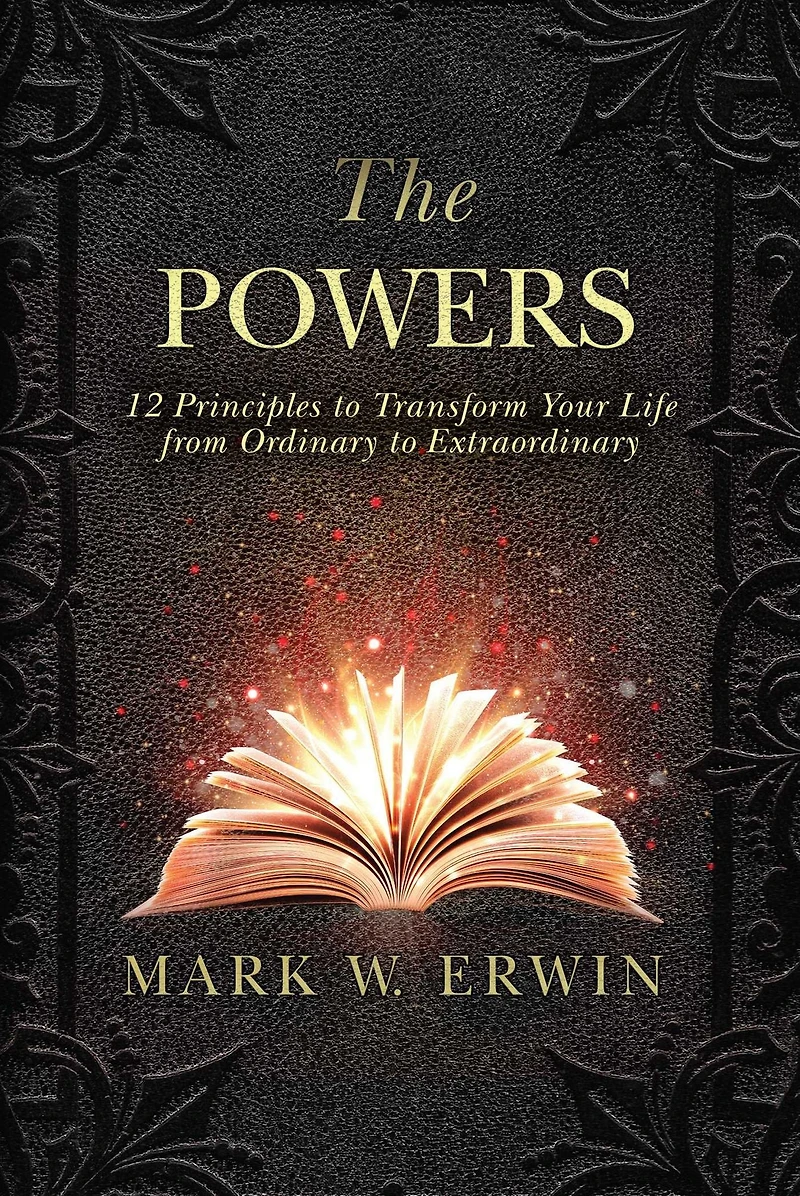 The Powers: 12 Principles to Transform Your Life from Ordinary Extraordinary