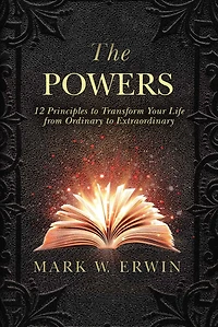 The Powers: 12 Principles to Transform Your Life from Ordinary Extraordinary