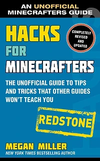 Hacks for Minecrafters: Redstone: The Unofficial Guide to Tips and Tricks That Other Guides Won't Teach You