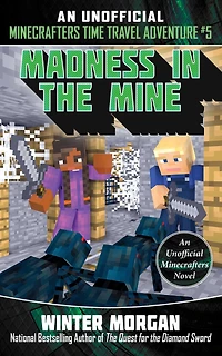 Madness the Mine: An Unofficial Minecrafters Time Travel Adventure, Book 5
