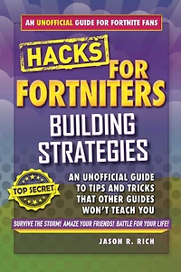 Hacks for Fortniters: Building Strategies: An Unofficial Guide to Tips and Tricks That Other Guides Won't Teach You