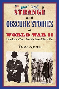 Strange and Obscure Stories of World War II: Little-Known Tales about the Second