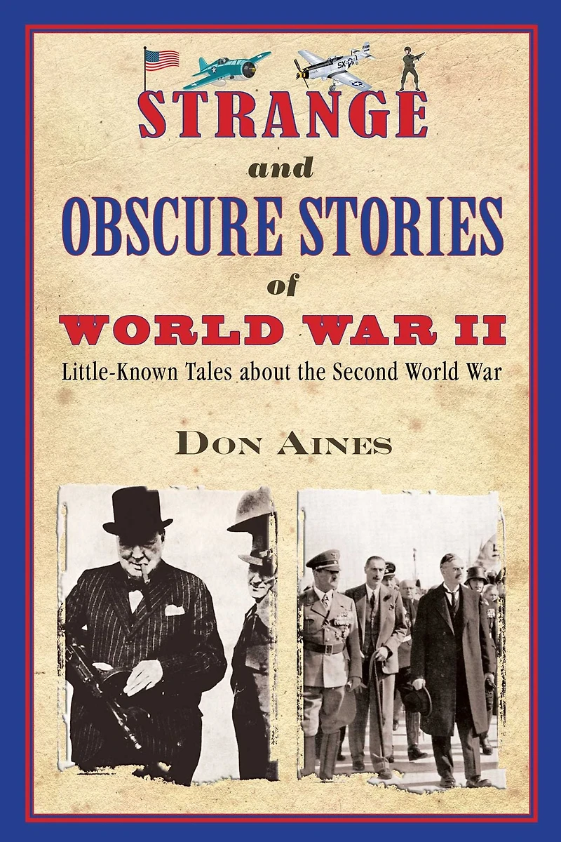 Strange and Obscure Stories of World War II: Little-Known Tales about the Second