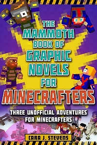 The Mammoth Book of Graphic Novels for Minecrafters: Three Unofficial Adventures Minecrafters
