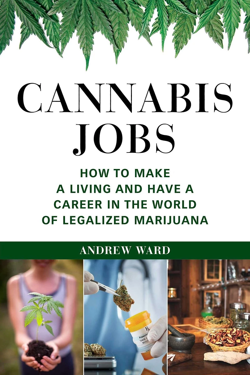 Cannabis Jobs: How to Make a Living and Have Career the World of Legalized Marijuana