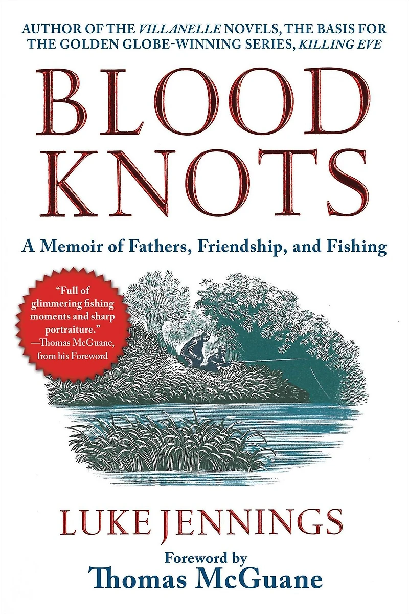 Blood Knots: A Memoir of Fathers, Friendship, and Fishing