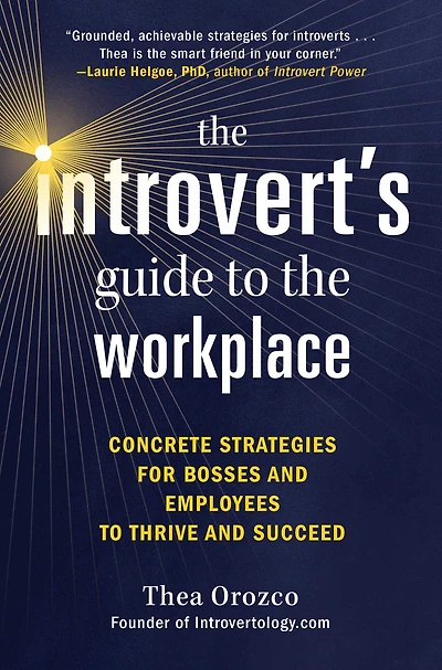 the Introvert's Guide to Workplace: Concrete Strategies for Bosses and Employees Thrive Succeed
