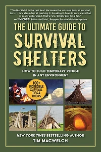 The Ultimate Guide to Survival Shelters: How Build Temporary Refuge Any Environment