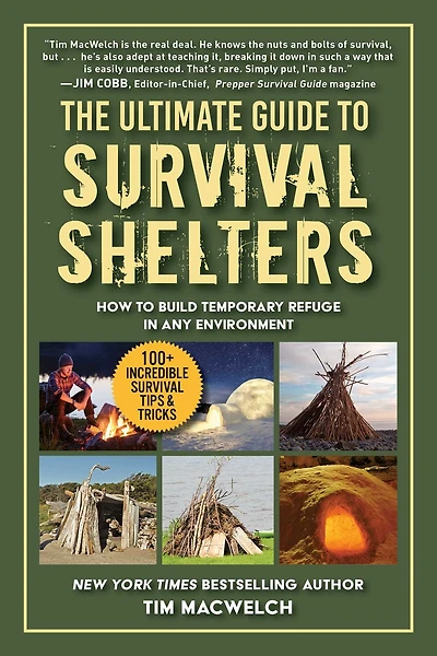 The Ultimate Guide to Survival Shelters: How Build Temporary Refuge Any Environment