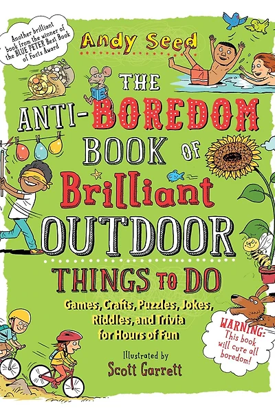 The Anti-Boredom Book of Brilliant Outdoor Things to Do: Games, Crafts, Puzzles, Jokes, Riddles, and Trivia for Hours Fun
