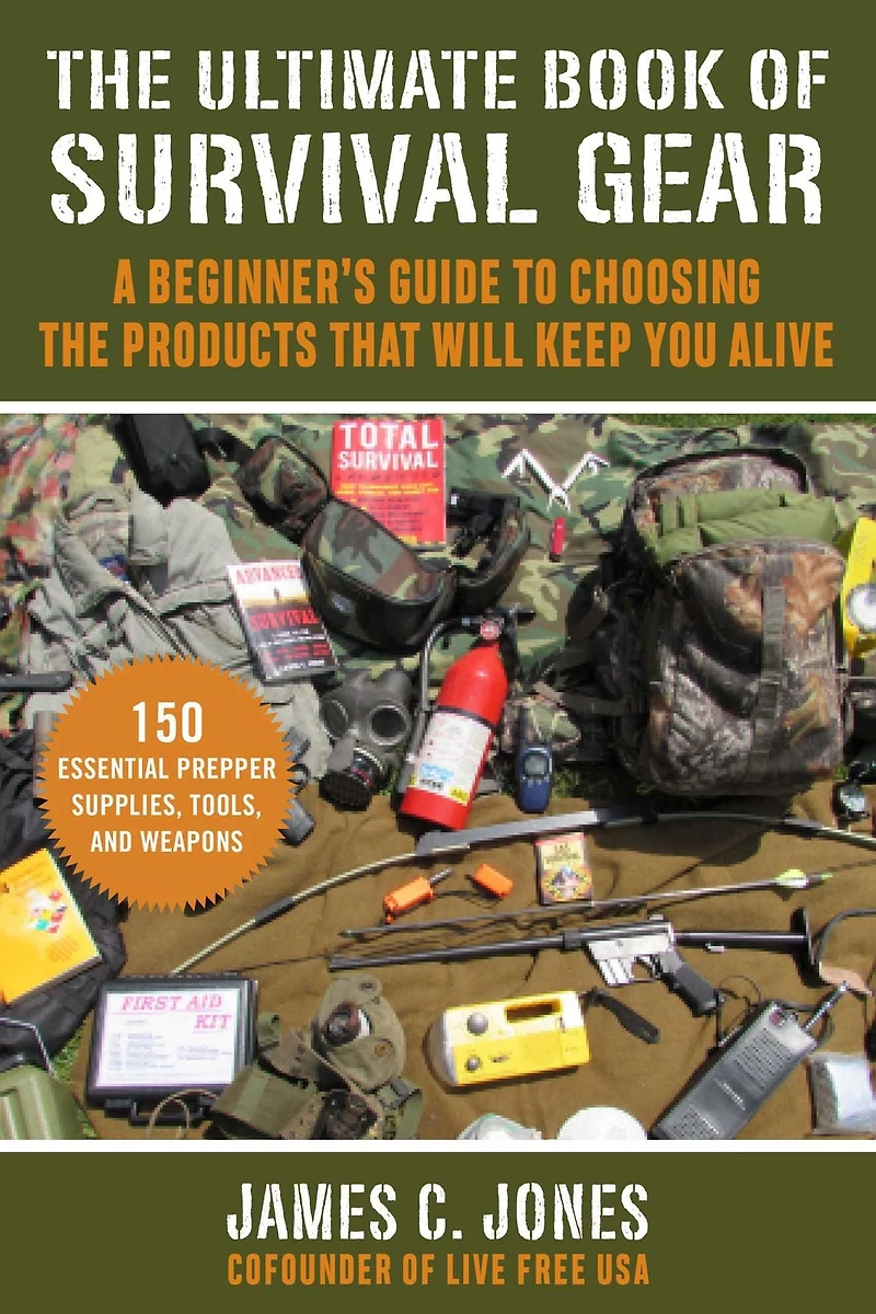 the Ultimate Book of Survival Gear: A Beginner's Guide to Choosing Products That Will Keep You Alive