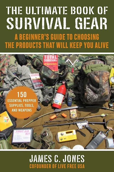 the Ultimate Book of Survival Gear: A Beginner's Guide to Choosing Products That Will Keep You Alive