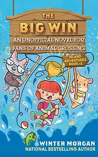 The Big Win: An Unofficial Novel for Fans of Animal Crossing