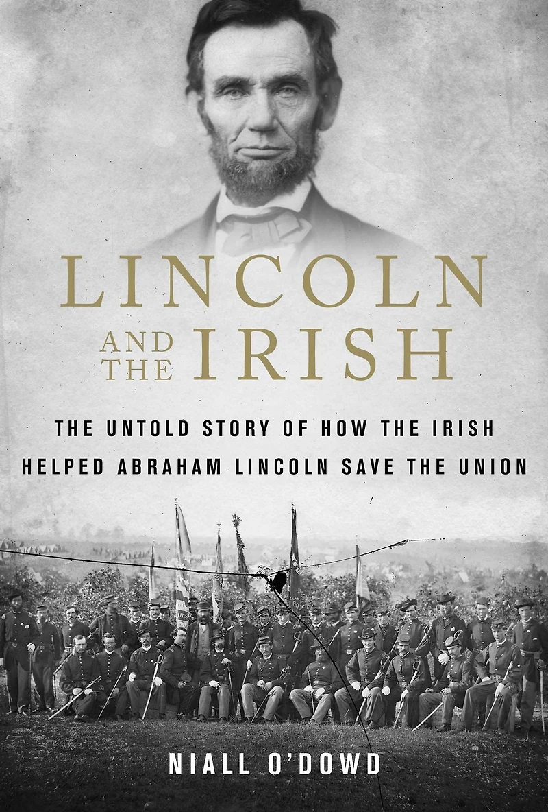 Lincoln and the Irish: Untold Story of How Irish Helped Abraham Save Union