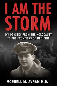 I Am the Storm: My Odyssey from Holocaust to Frontiers of Medicine