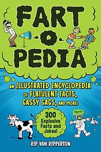 Fart-o-Pedia: An Illustrated Encyclopedia of Flatulent Facts, Gassy Gags, and More!-300 Explosive Facts Jokes!