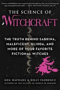 The Science of Witchcraft: Truth Behind Sabrina, Maleficent, Glinda, and More Your Favorite Fictional Witches