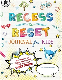 Recess to Reset Journal for Kids: Fun Ways to Be Happy, Healthy, and Find Your True Superpower!