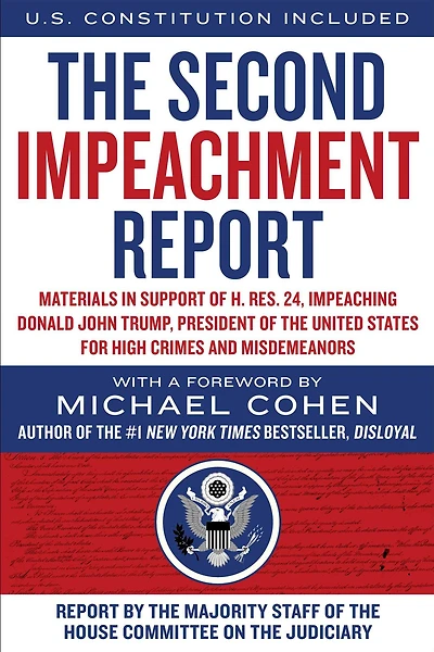 the Second Impeachment Report: Materials Support of H. Res. 24, Impeaching Donald John Trump, President United States, for High Crimes and Misdemeanors