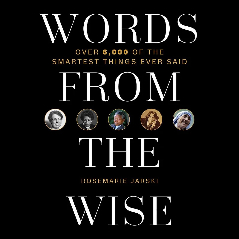 Words from the Wise: Over 6,000 of Smartest Things Ever Said