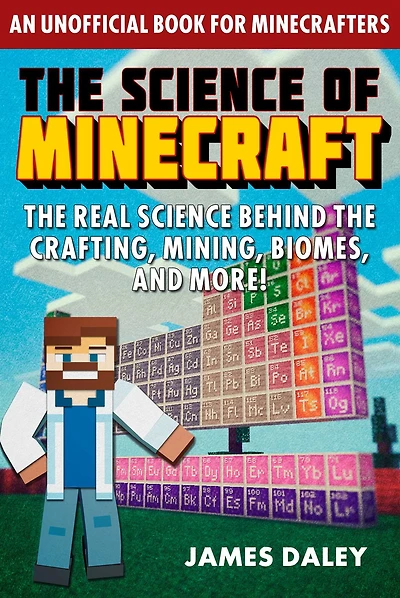 the Science of Minecraft: Real Behind Crafting, Mining, Biomes, and More!