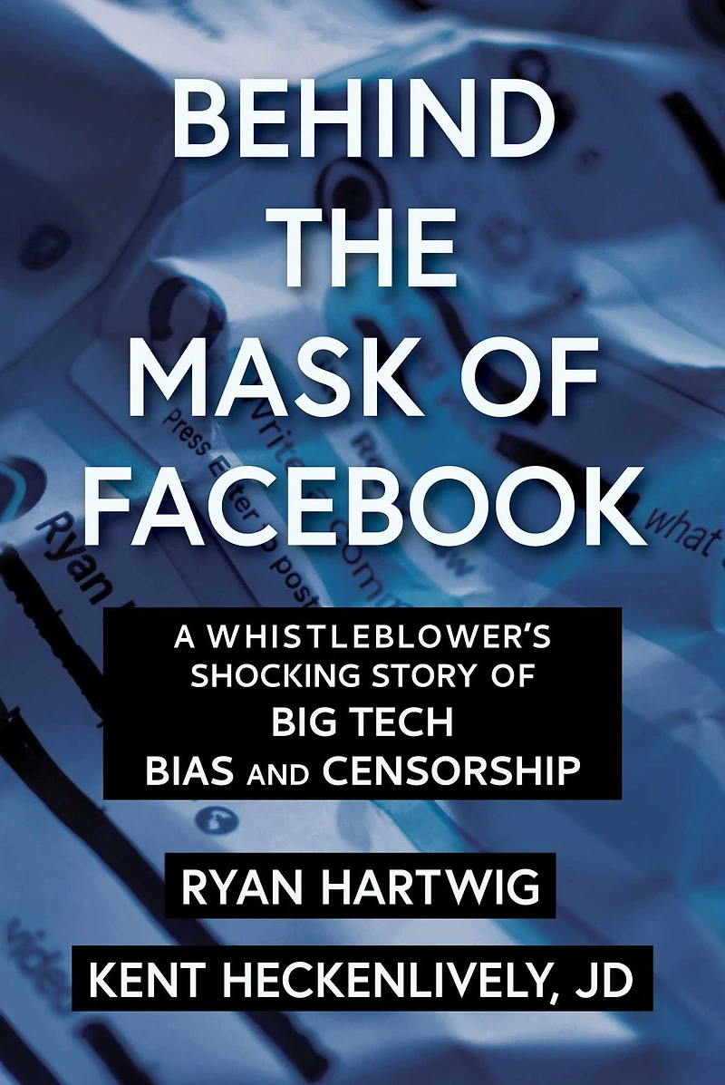 Behind the Mask of Facebook: A Whistleblower's Shocking Story Big Tech Bias and Censorship