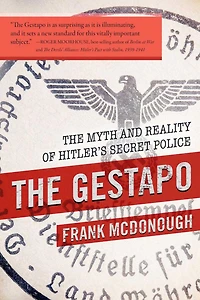 The Gestapo: Myth and Reality of Hitler's Secret Police