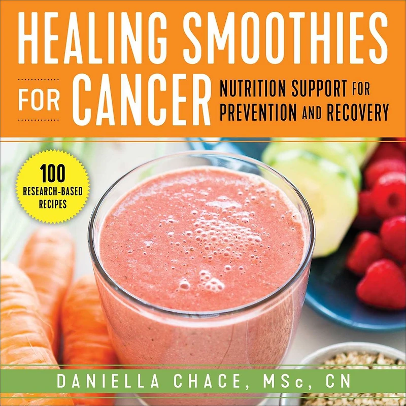 Healing Smoothies for Cancer: Nutrition Support Prevention and Recovery