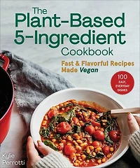 The Plant-Based 5-Ingredient Cookbook: Fast & Flavorful Recipes Made Vegan