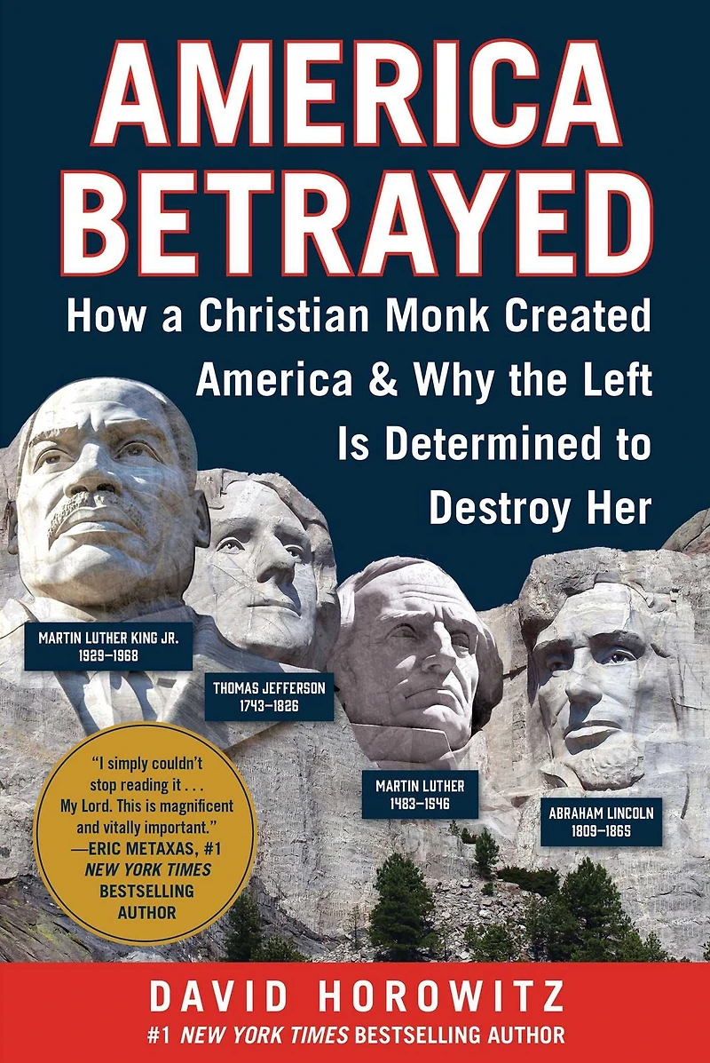 America Betrayed: How a Christian Monk Created & Why the Left Is Determined to Destroy Her