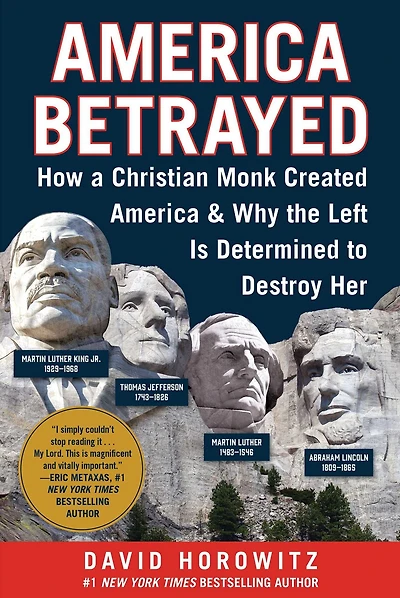 America Betrayed: How a Christian Monk Created & Why the Left Is Determined to Destroy Her
