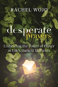 Desperate Prayers: Embracing the Power of Prayer Life's Darkest Moments