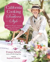 California Cooking and Southern Style: 100 Great Recipes, Inspired Menus, Gorgeous Table Settings