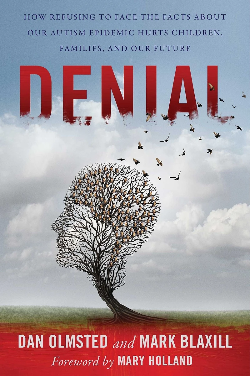 Denial: How Refusing to Face the Facts about Our Autism Epidemic Hurts Children, Families, and Future
