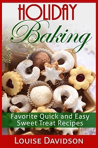 Holiday Baking: Favorite Quick and Easy Sweat Treat Recipes
